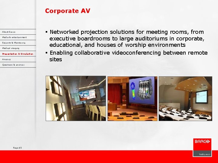 Corporate AV About Barco Media & entertainment Security & Monitoring Medical imaging Presentation &