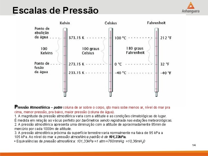 Escalas de Pressão Atmosférica – patm coluna de ar sobre o corpo, qto mais