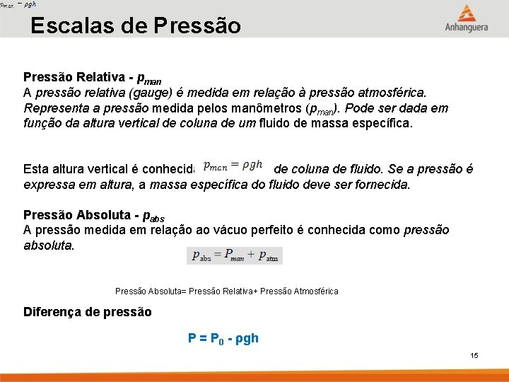 Escalas de Pressão Relativa - pman A pressão relativa (gauge) é medida em relação