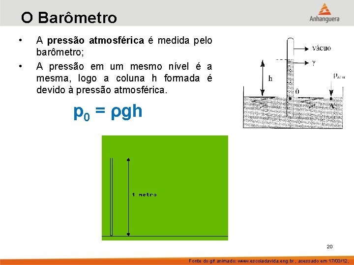 O Barômetro • • A pressão atmosférica é medida pelo barômetro; A pressão em