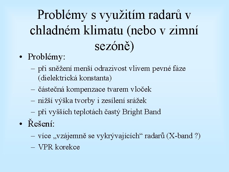 Problémy s využitím radarů v chladném klimatu (nebo v zimní sezóně) • Problémy: –