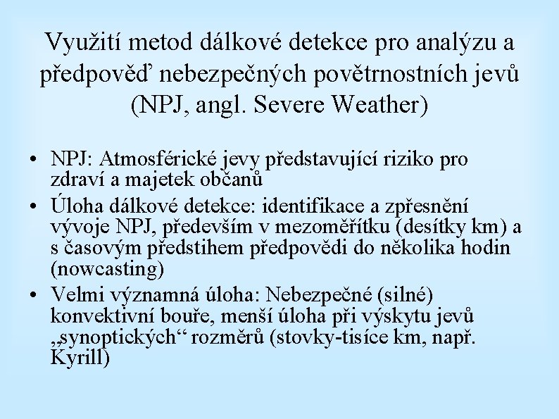 Využití metod dálkové detekce pro analýzu a předpověď nebezpečných povětrnostních jevů (NPJ, angl. Severe