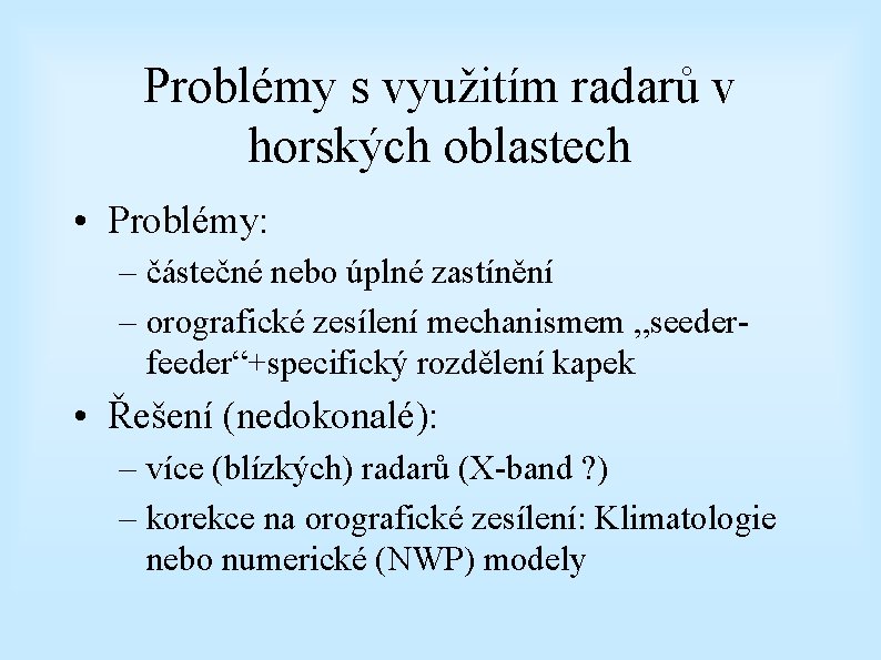 Problémy s využitím radarů v horských oblastech • Problémy: – částečné nebo úplné zastínění