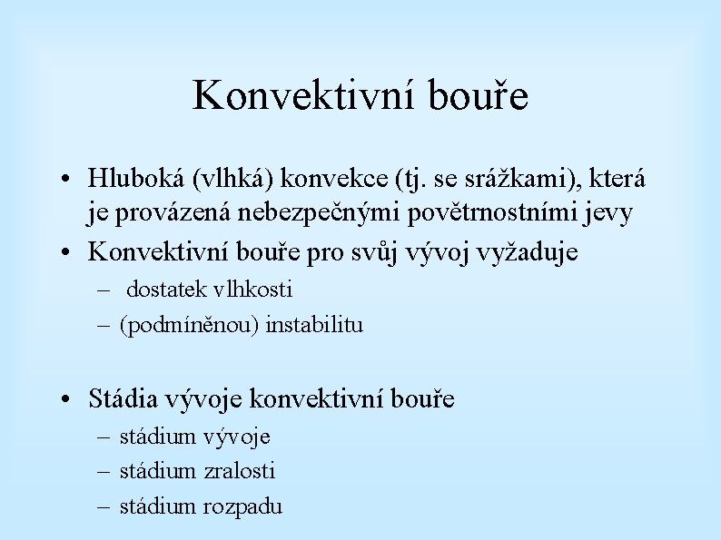 Konvektivní bouře • Hluboká (vlhká) konvekce (tj. se srážkami), která je provázená nebezpečnými povětrnostními