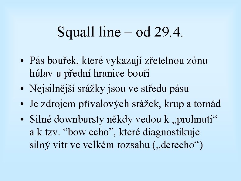 Squall line – od 29. 4. • Pás bouřek, které vykazují zřetelnou zónu húlav