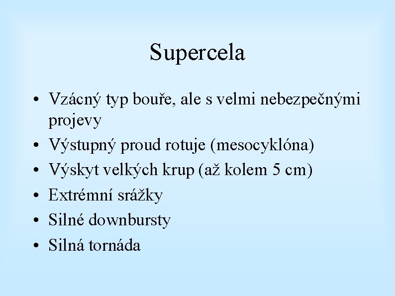 Supercela • Vzácný typ bouře, ale s velmi nebezpečnými projevy • Výstupný proud rotuje