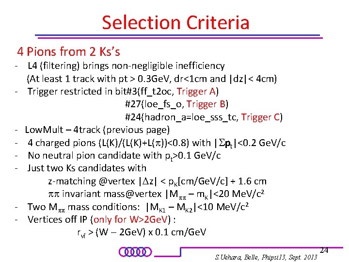 Selection Criteria 4 Pions from 2 Ks’s - L 4 (filtering) brings non-negligible inefficiency