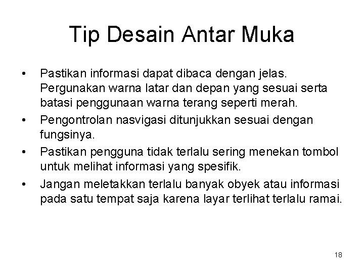 Tip Desain Antar Muka • • Pastikan informasi dapat dibaca dengan jelas. Pergunakan warna