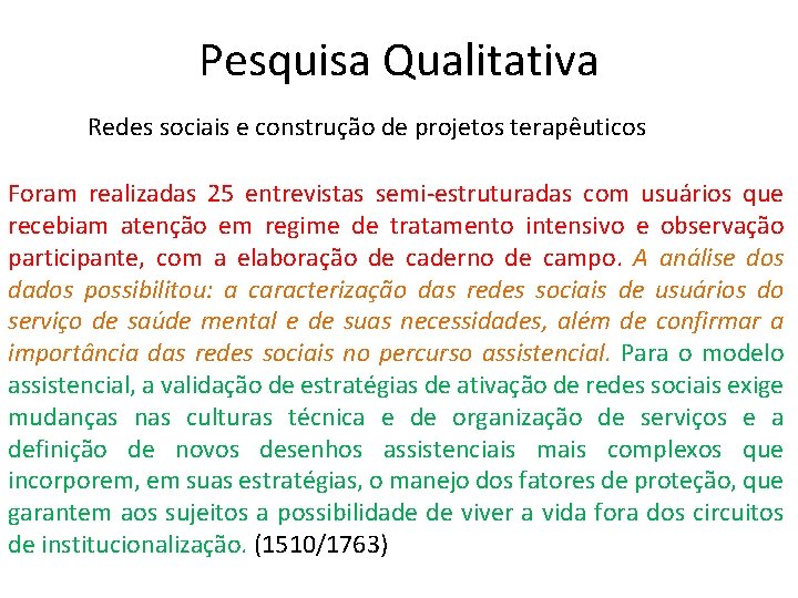 Pesquisa Qualitativa Redes sociais e construção de projetos terapêuticos Foram realizadas 25 entrevistas semi-estruturadas