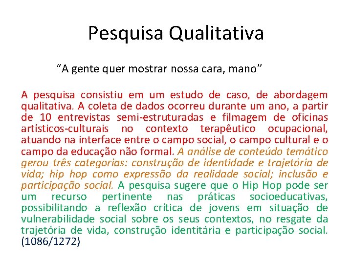 Pesquisa Qualitativa “A gente quer mostrar nossa cara, mano” A pesquisa consistiu em um