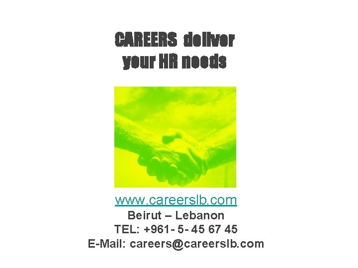 CAREERS deliver your HR needs www. careerslb. com Beirut – Lebanon TEL: +961 -
