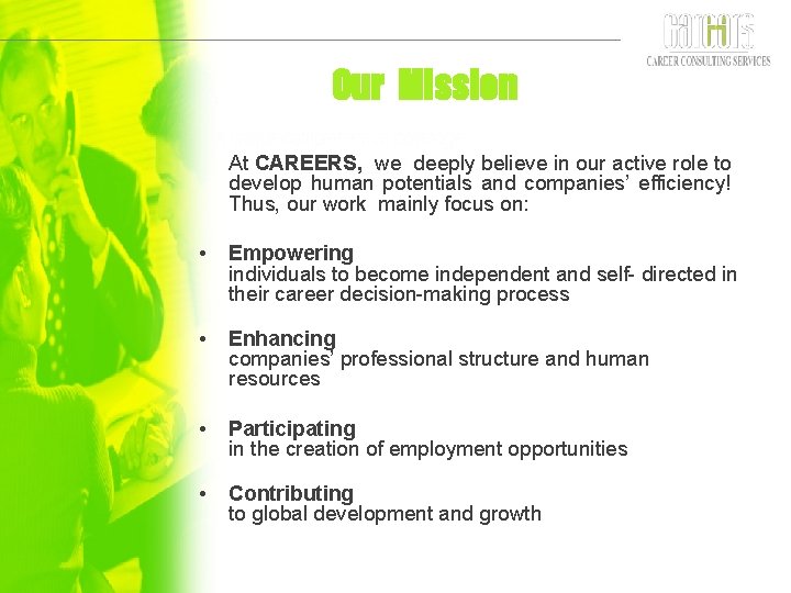 Our Mission At CAREERS, we deeply believe in our active role to develop human