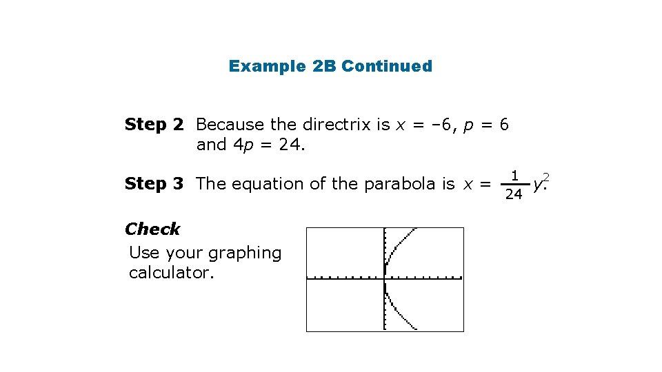 Example 2 B Continued Step 2 Because the directrix is x = – 6,