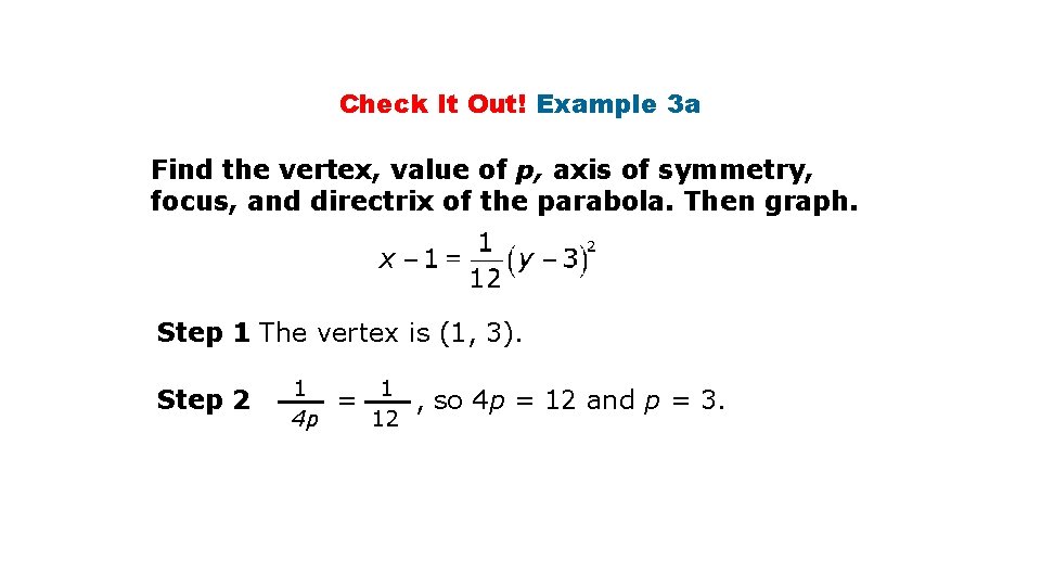 Check It Out! Example 3 a Find the vertex, value of p, axis of