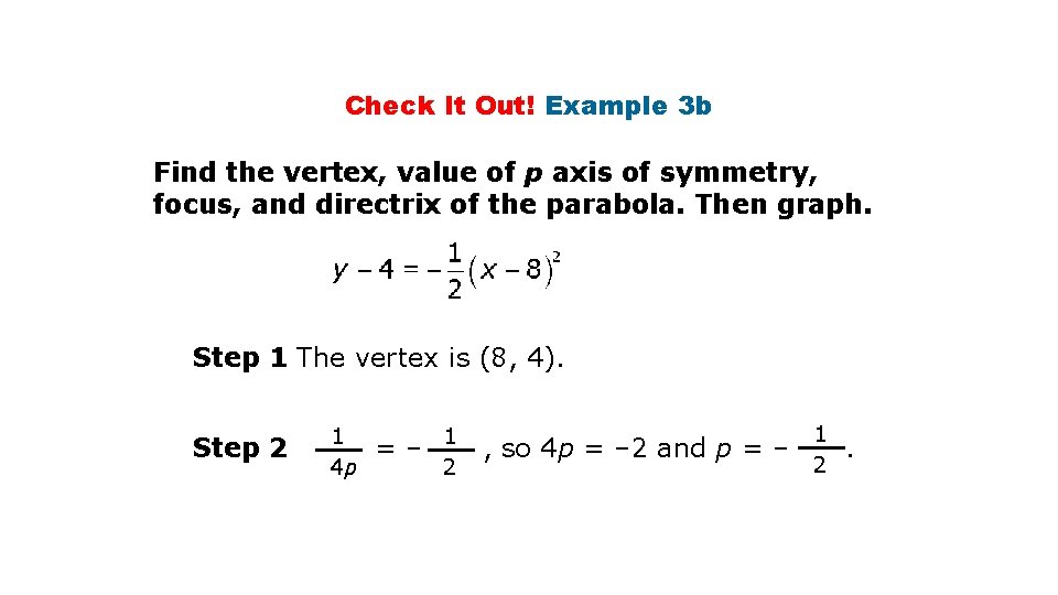 Check It Out! Example 3 b Find the vertex, value of p axis of