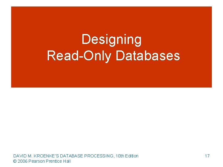 Designing Read-Only Databases DAVID M. KROENKE’S DATABASE PROCESSING, 10 th Edition © 2006 Pearson