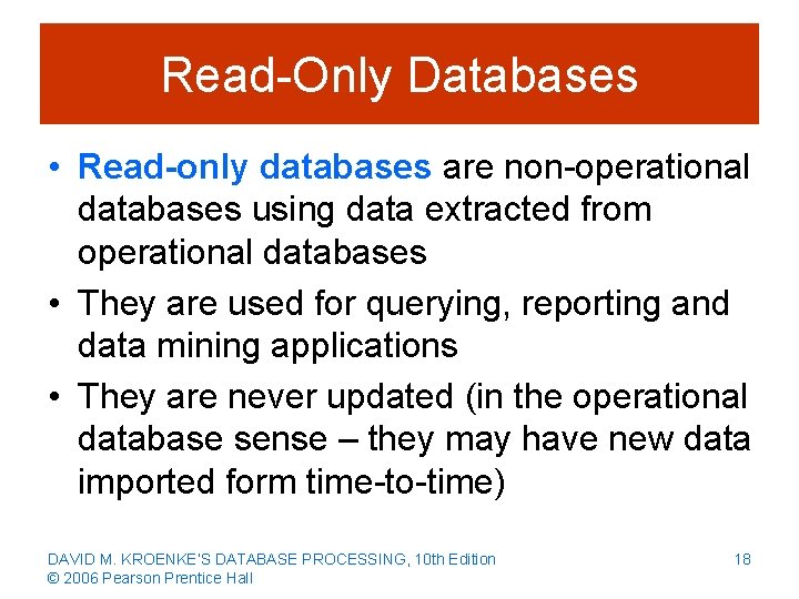 Read-Only Databases • Read-only databases are non-operational databases using data extracted from operational databases