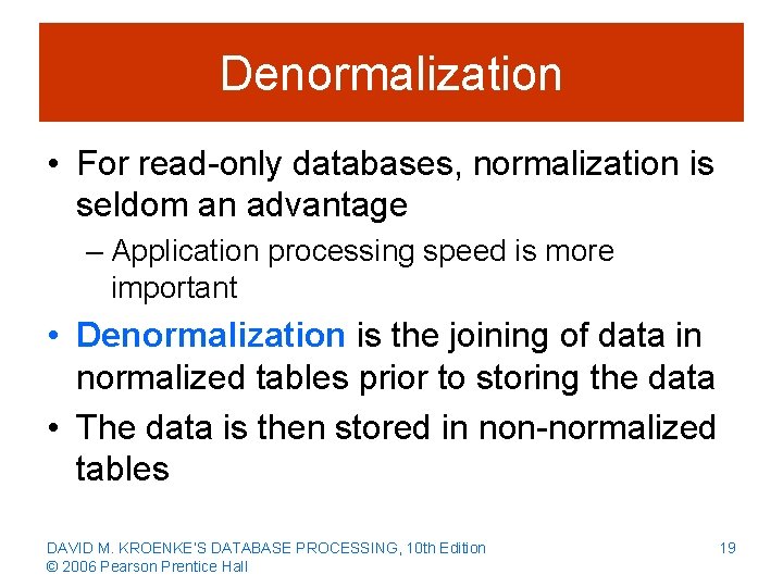 Denormalization • For read-only databases, normalization is seldom an advantage – Application processing speed