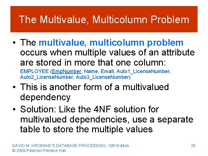 The Multivalue, Multicolumn Problem • The multivalue, multicolumn problem occurs when multiple values of