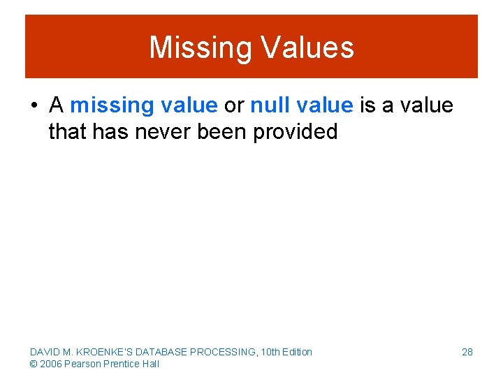 Missing Values • A missing value or null value is a value that has