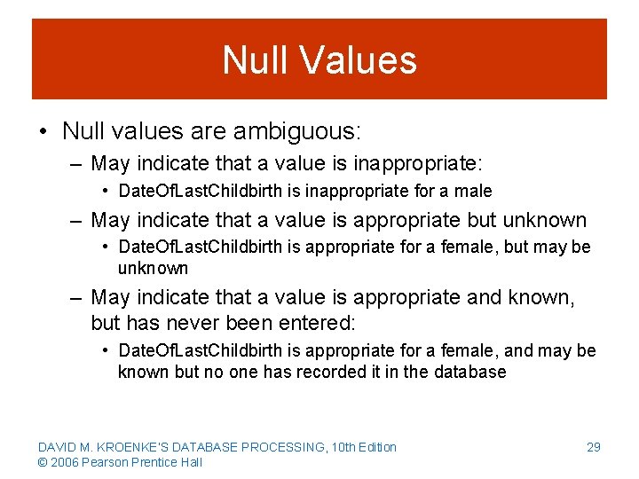 Null Values • Null values are ambiguous: – May indicate that a value is