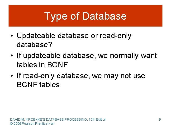 Type of Database • Updateable database or read-only database? • If updateable database, we