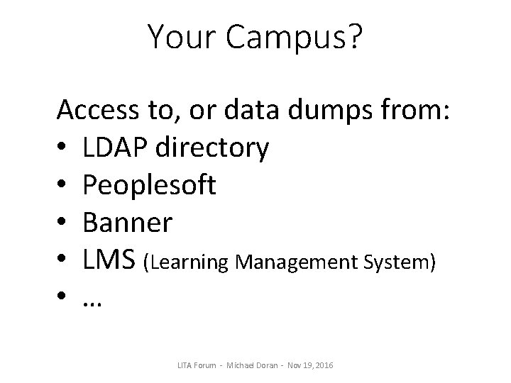 Your Campus? Access to, or data dumps from: • LDAP directory • Peoplesoft •