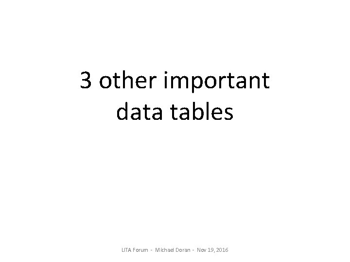3 other important data tables LITA Forum - Michael Doran - Nov 19, 2016