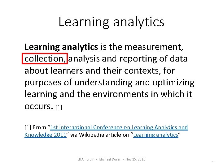 Learning analytics is the measurement, collection, analysis and reporting of data about learners and