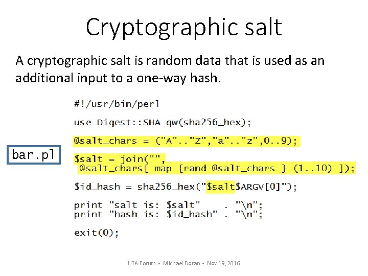 Cryptographic salt A cryptographic salt is random data that is used as an additional