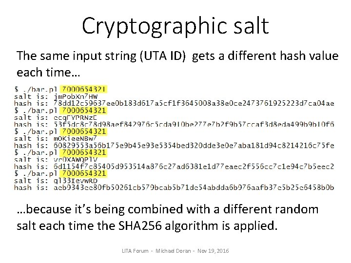 Cryptographic salt The same input string (UTA ID) gets a different hash value each