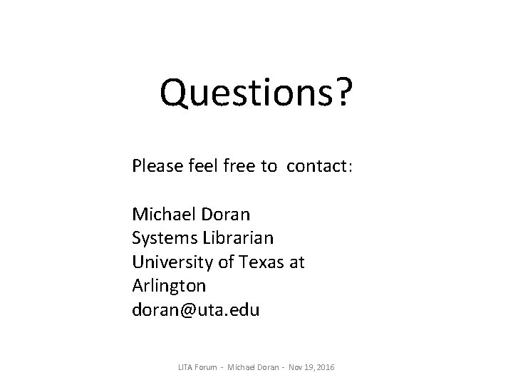 Questions? Please feel free to contact: Michael Doran Systems Librarian University of Texas at