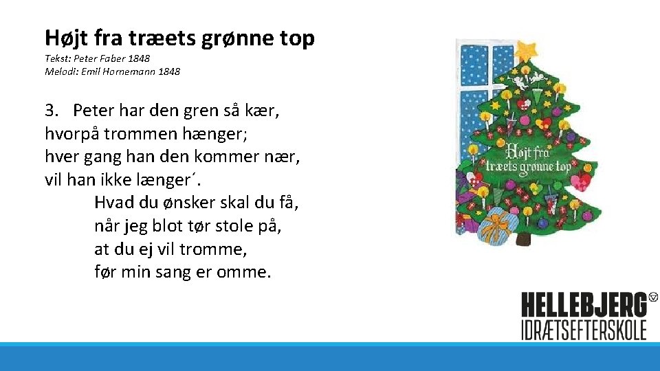 Højt fra træets grønne top Tekst: Peter Faber 1848 Melodi: Emil Hornemann 1848 3.