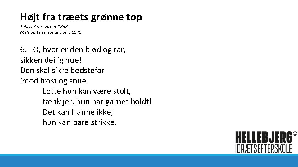 Højt fra træets grønne top Tekst: Peter Faber 1848 Melodi: Emil Hornemann 1848 6.