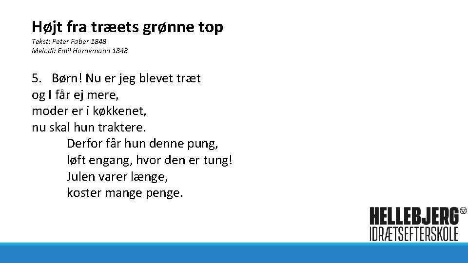 Højt fra træets grønne top Tekst: Peter Faber 1848 Melodi: Emil Hornemann 1848 5.