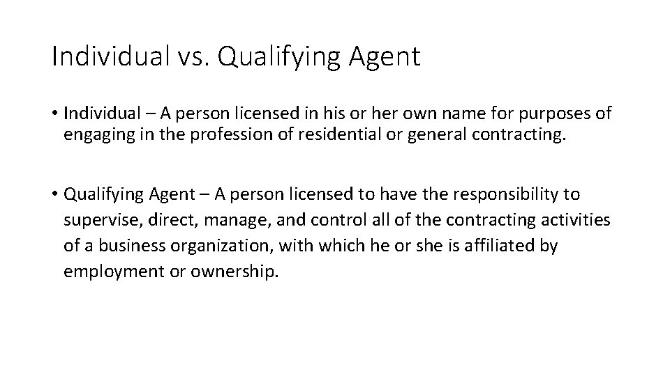 Individual vs. Qualifying Agent • Individual – A person licensed in his or her