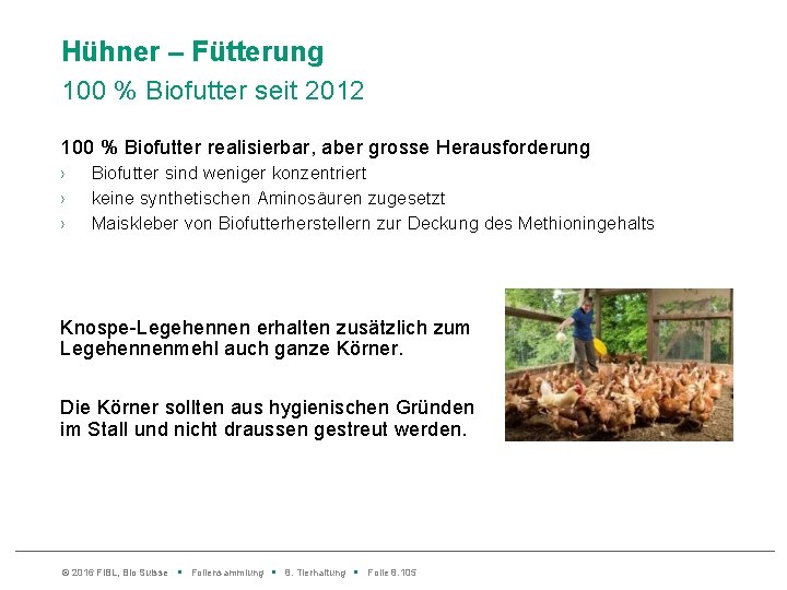 Hühner – Fütterung 100 % Biofutter seit 2012 100 % Biofutter realisierbar, aber grosse