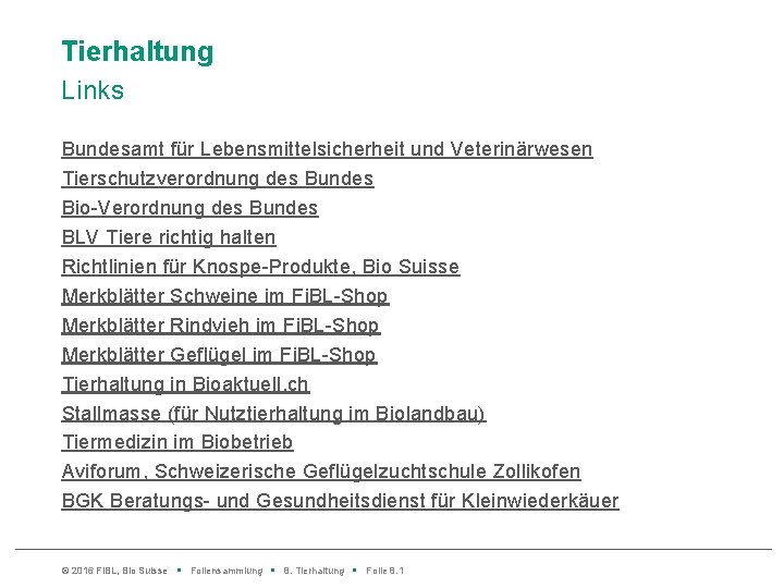 Tierhaltung Links Bundesamt für Lebensmittelsicherheit und Veterinärwesen Tierschutzverordnung des Bundes Bio-Verordnung des Bundes BLV