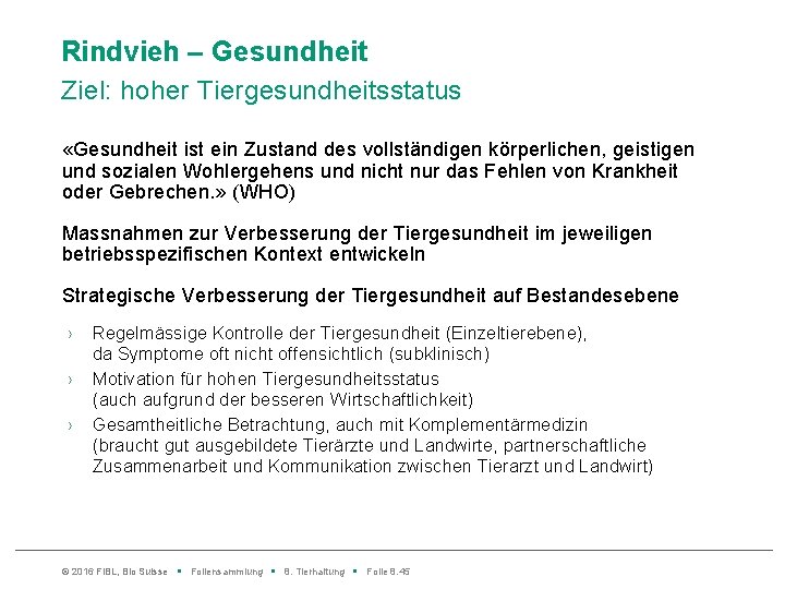 Rindvieh – Gesundheit Ziel: hoher Tiergesundheitsstatus «Gesundheit ist ein Zustand des vollständigen körperlichen, geistigen