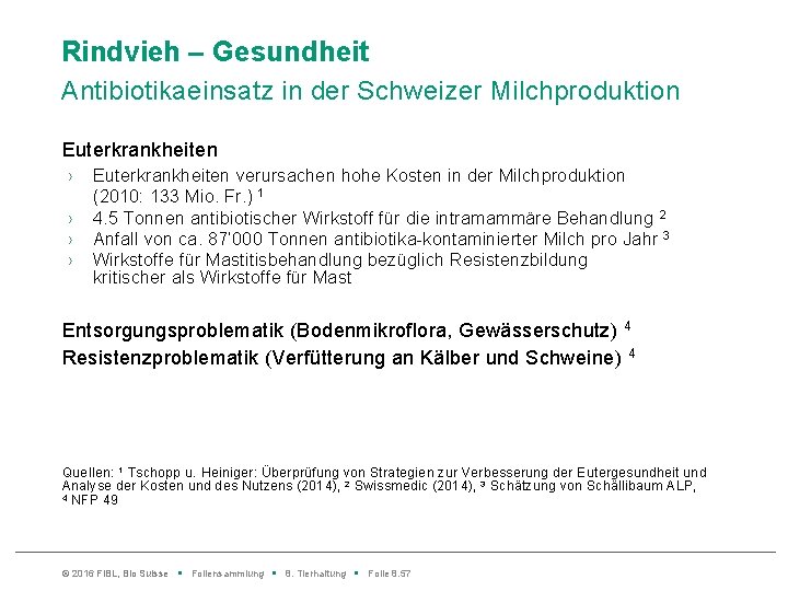 Rindvieh – Gesundheit Antibiotikaeinsatz in der Schweizer Milchproduktion Euterkrankheiten › › Euterkrankheiten verursachen hohe