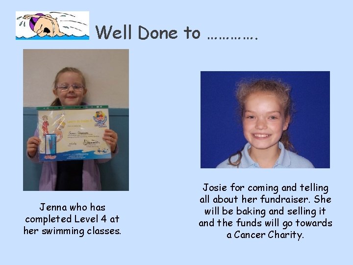 Well Done to …………. Jenna who has completed Level 4 at her swimming classes.