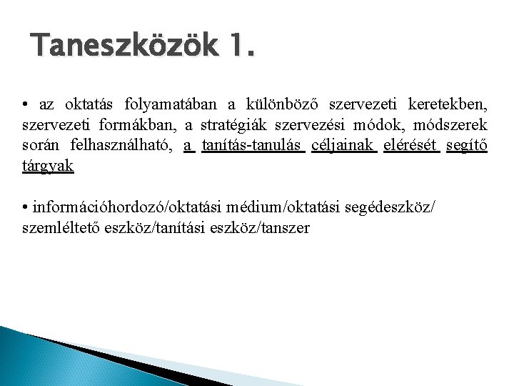 Taneszközök 1. • az oktatás folyamatában a különböző szervezeti keretekben, szervezeti formákban, a stratégiák