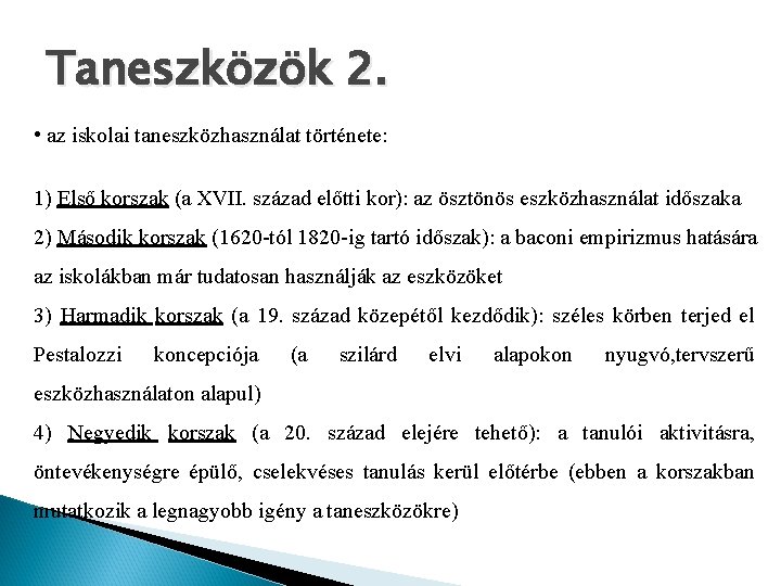 Taneszközök 2. • az iskolai taneszközhasználat története: 1) Első korszak (a XVII. század előtti