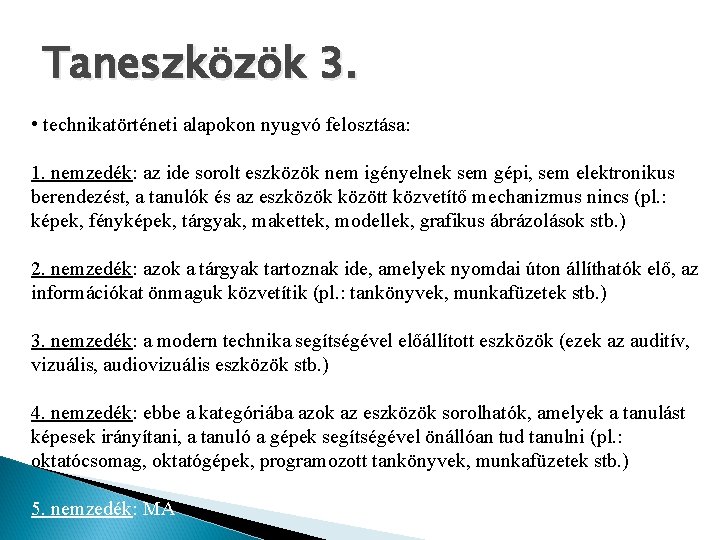 Taneszközök 3. • technikatörténeti alapokon nyugvó felosztása: 1. nemzedék: az ide sorolt eszközök nem