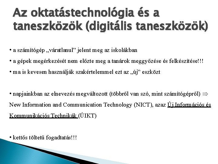 Az oktatástechnológia és a taneszközök (digitális taneszközök) • a számítógép „váratlanul” jelent meg az