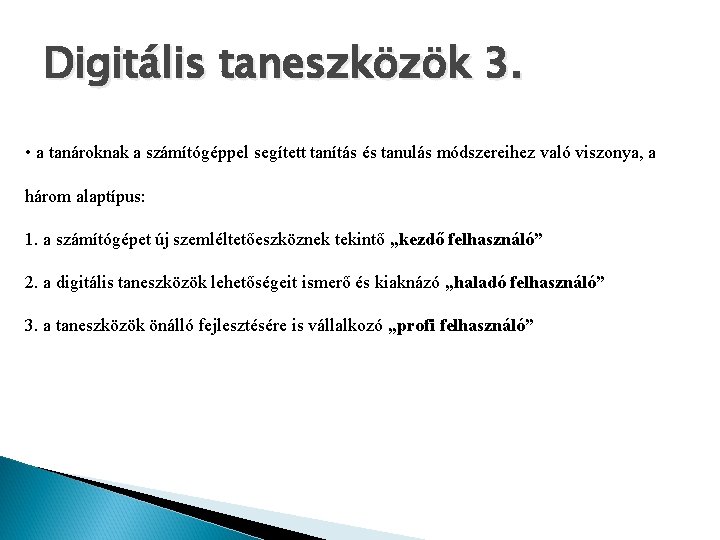 Digitális taneszközök 3. • a tanároknak a számítógéppel segített tanítás és tanulás módszereihez való