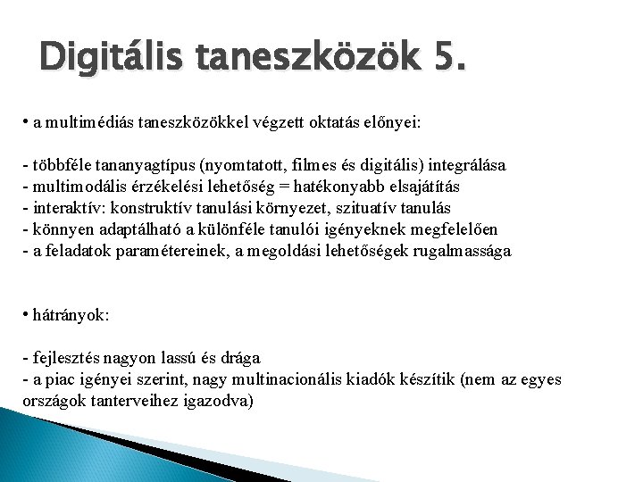 Digitális taneszközök 5. • a multimédiás taneszközökkel végzett oktatás előnyei: - többféle tananyagtípus (nyomtatott,