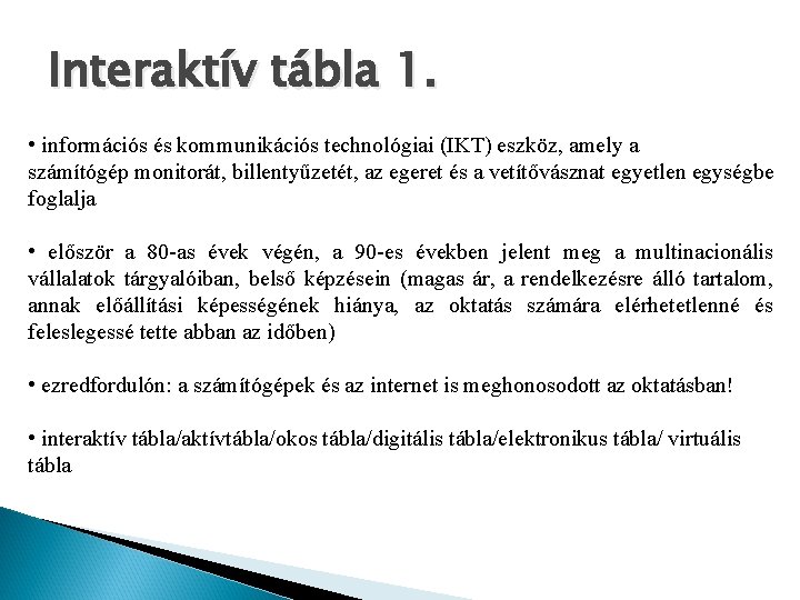 Interaktív tábla 1. • információs és kommunikációs technológiai (IKT) eszköz, amely a számítógép monitorát,