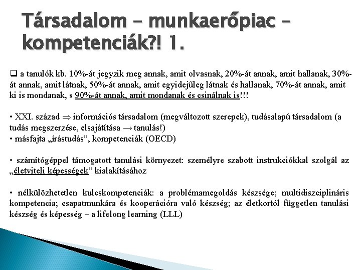 Társadalom – munkaerőpiac – kompetenciák? ! 1. q a tanulók kb. 10%-át jegyzik meg