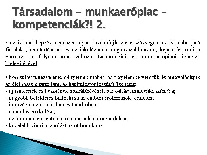 Társadalom – munkaerőpiac – kompetenciák? ! 2. • az iskolai képzési rendszer olyan továbbfejlesztése